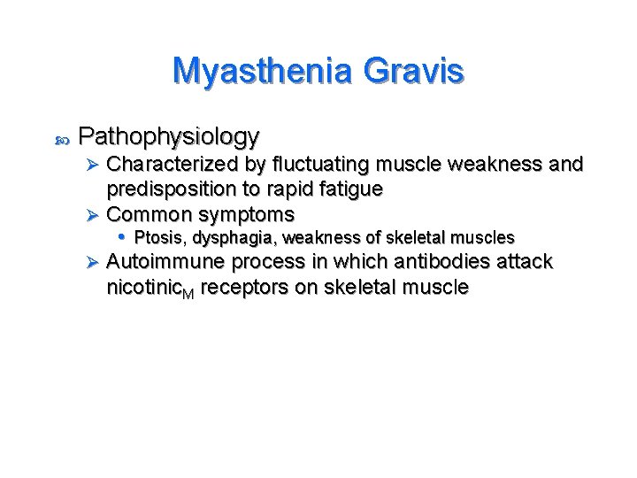 Myasthenia Gravis Pathophysiology Characterized by fluctuating muscle weakness and predisposition to rapid fatigue Ø