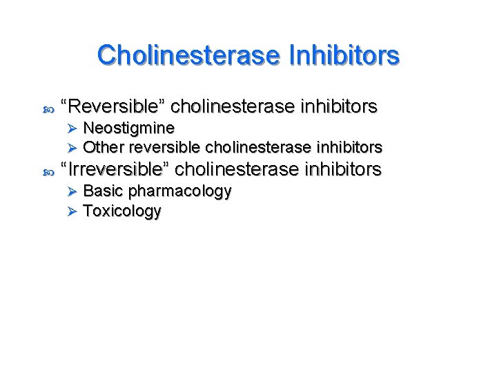 Cholinesterase Inhibitors “Reversible” cholinesterase inhibitors Ø Ø Neostigmine Other reversible cholinesterase inhibitors “Irreversible” cholinesterase