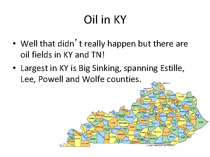 Oil in KY • Well that didn’t really happen but there are oil fields