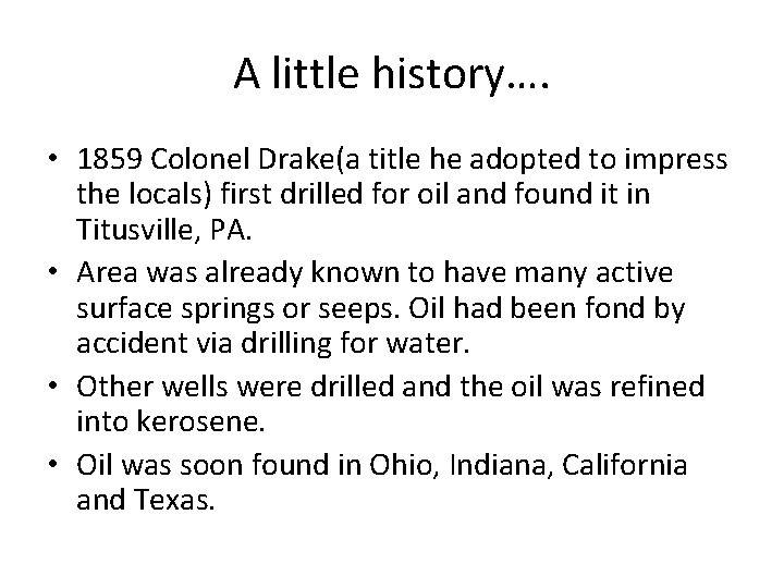 A little history…. • 1859 Colonel Drake(a title he adopted to impress the locals)