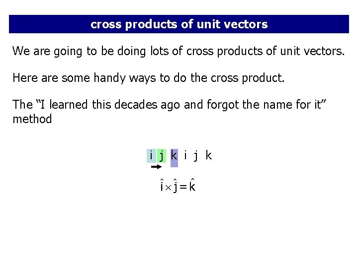 cross products of unit vectors We are going to be doing lots of cross