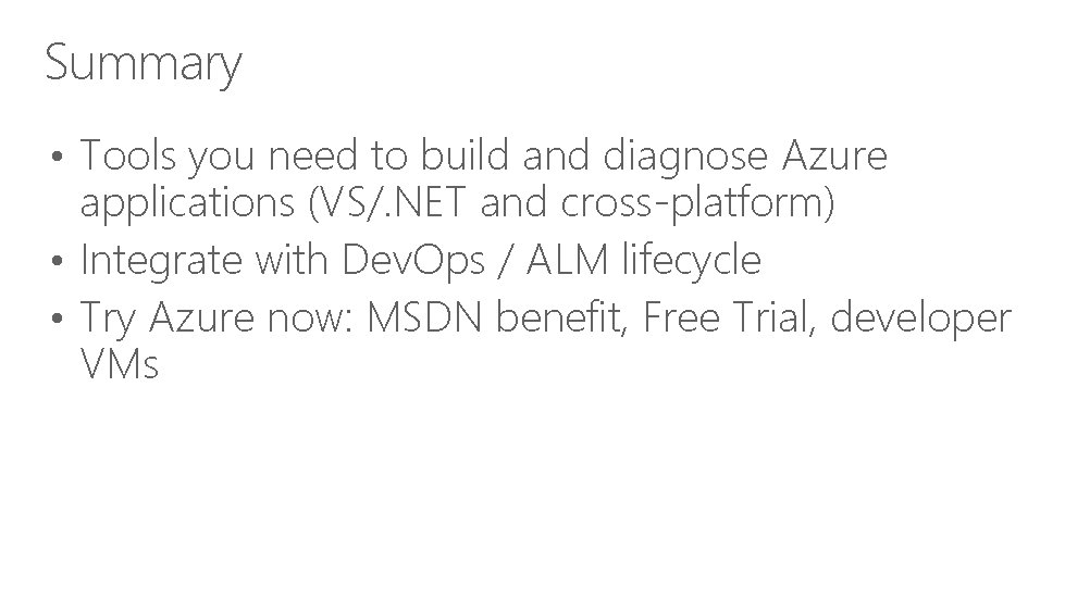 Summary • Tools you need to build and diagnose Azure applications (VS/. NET and