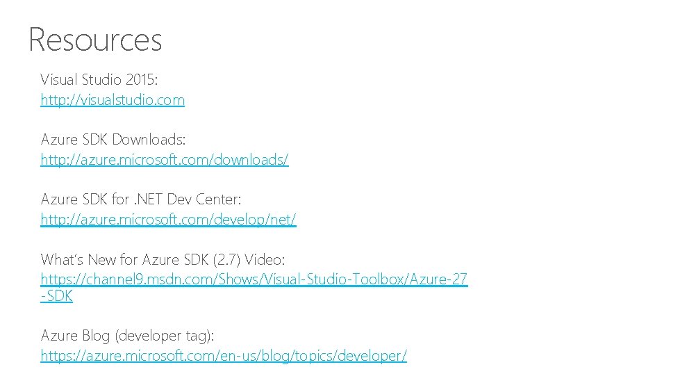 Resources Visual Studio 2015: http: //visualstudio. com Azure SDK Downloads: http: //azure. microsoft. com/downloads/