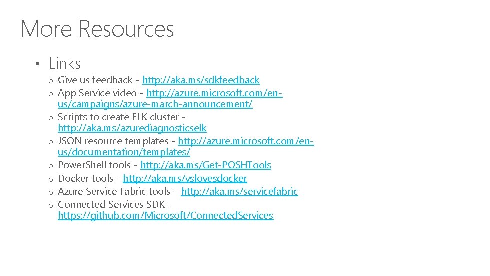 More Resources • Links o Give us feedback - http: //aka. ms/sdkfeedback o App