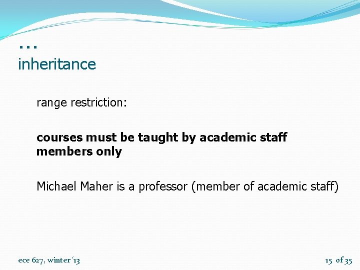 … inheritance range restriction: courses must be taught by academic staff members only Michael