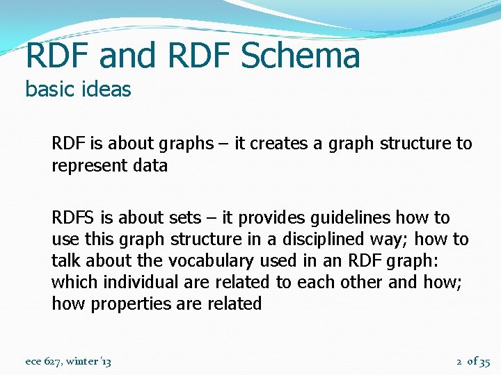 RDF and RDF Schema basic ideas RDF is about graphs – it creates a