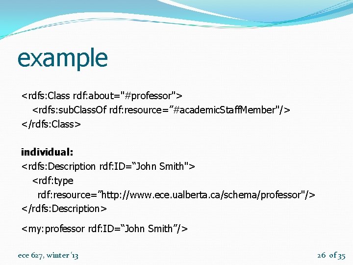 example <rdfs: Class rdf: about="#professor"> <rdfs: sub. Class. Of rdf: resource=”#academic. Staff. Member"/> </rdfs: