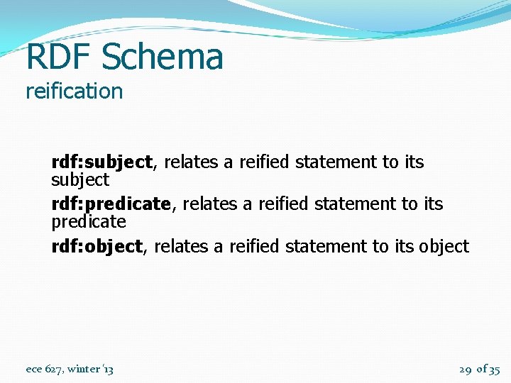RDF Schema reification rdf: subject, relates a reified statement to its subject rdf: predicate,