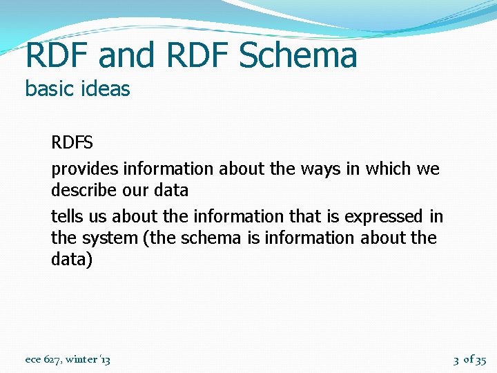 RDF and RDF Schema basic ideas RDFS provides information about the ways in which