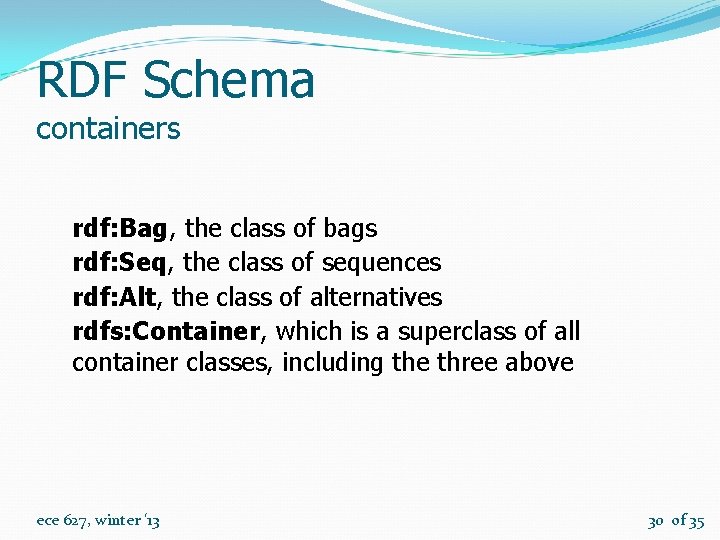 RDF Schema containers rdf: Bag, the class of bags rdf: Seq, the class of