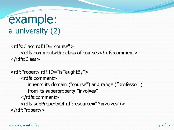 example: a university (2) <rdfs: Class rdf: ID="course"> <rdfs: comment>the class of courses</rdfs: comment>