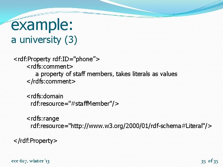 example: a university (3) <rdf: Property rdf: ID="phone”> <rdfs: comment> a property of staff