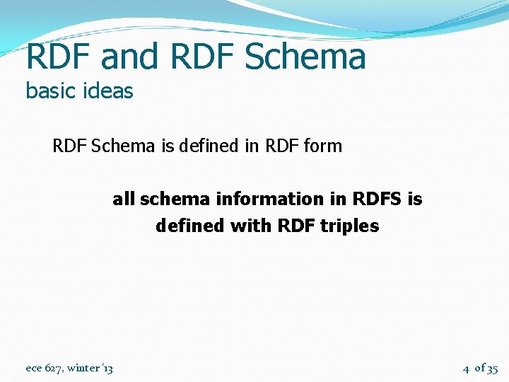 RDF and RDF Schema basic ideas RDF Schema is defined in RDF form all