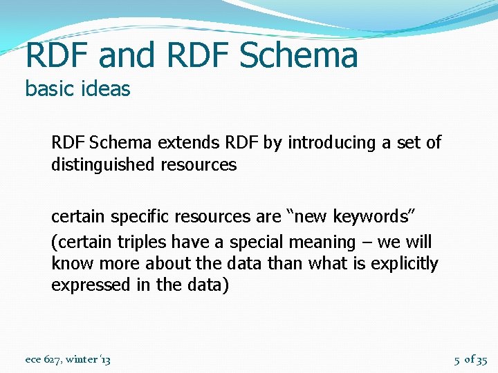 RDF and RDF Schema basic ideas RDF Schema extends RDF by introducing a set