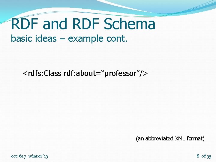 RDF and RDF Schema basic ideas – example cont. <rdfs: Class rdf: about=“professor”/> (an