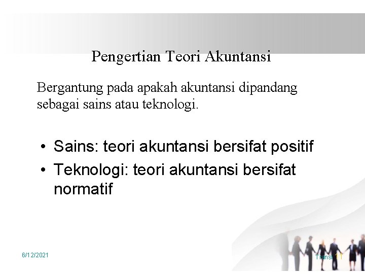 Pengertian Teori Akuntansi Bergantung pada apakah akuntansi dipandang sebagai sains atau teknologi. • Sains: