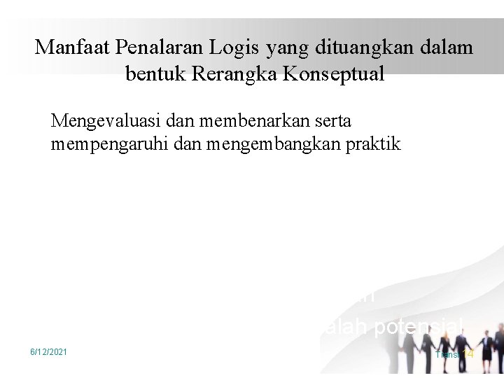 Manfaat Penalaran Logis yang dituangkan dalam bentuk Rerangka Konseptual Mengevaluasi dan membenarkan serta mempengaruhi