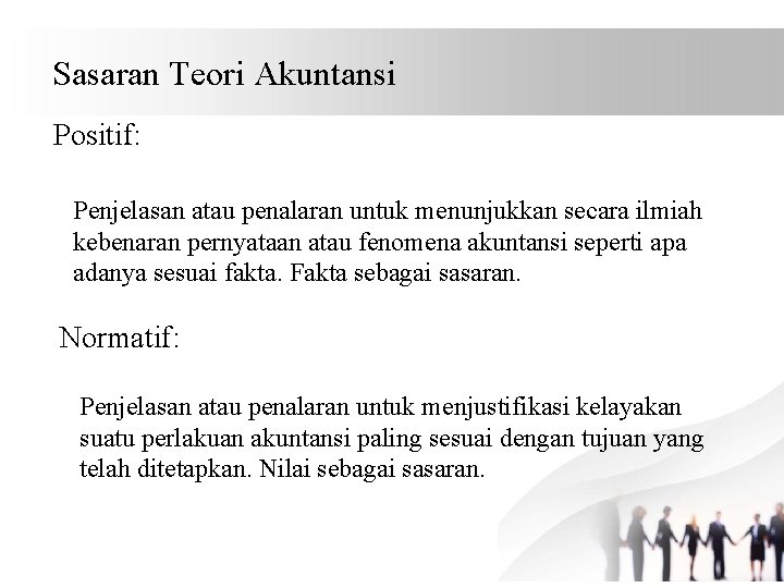 Sasaran Teori Akuntansi Positif: Penjelasan atau penalaran untuk menunjukkan secara ilmiah kebenaran pernyataan atau