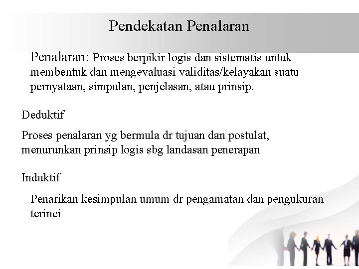 Pendekatan Penalaran: Proses berpikir logis dan sistematis untuk membentuk dan mengevaluasi validitas/kelayakan suatu pernyataan,