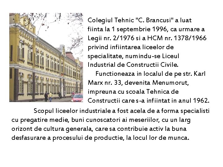 Colegiul Tehnic "C. Brancusi" a luat fiinta la 1 septembrie 1996, ca urmare a