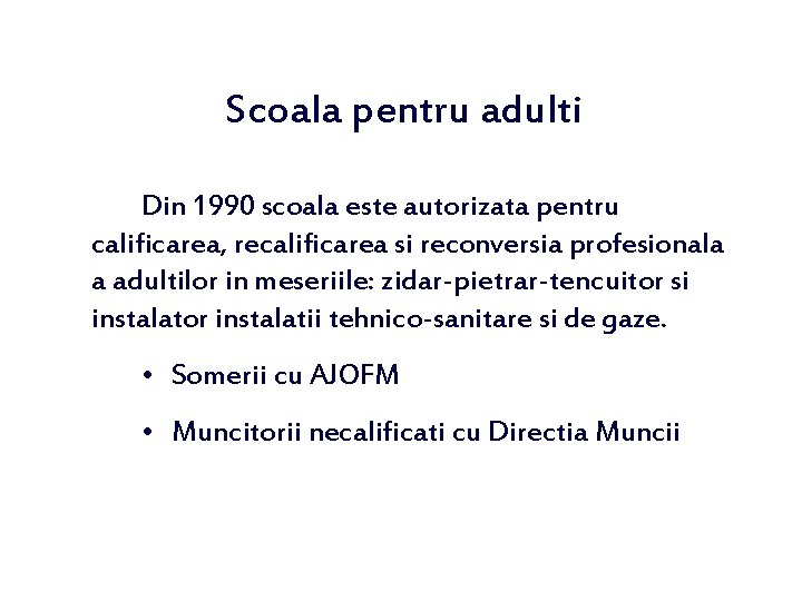 Scoala pentru adulti Din 1990 scoala este autorizata pentru calificarea, recalificarea si reconversia profesionala