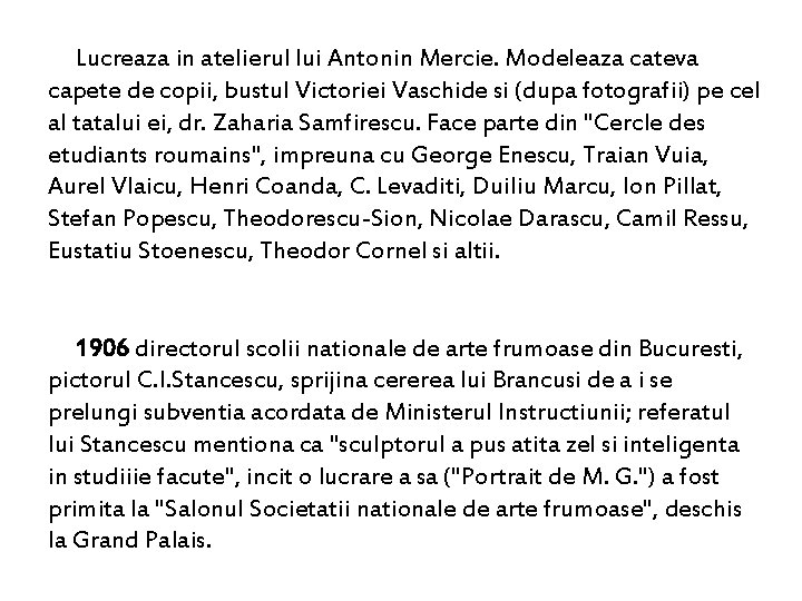 Lucreaza in atelierul lui Antonin Mercie. Modeleaza cateva capete de copii, bustul Victoriei Vaschide