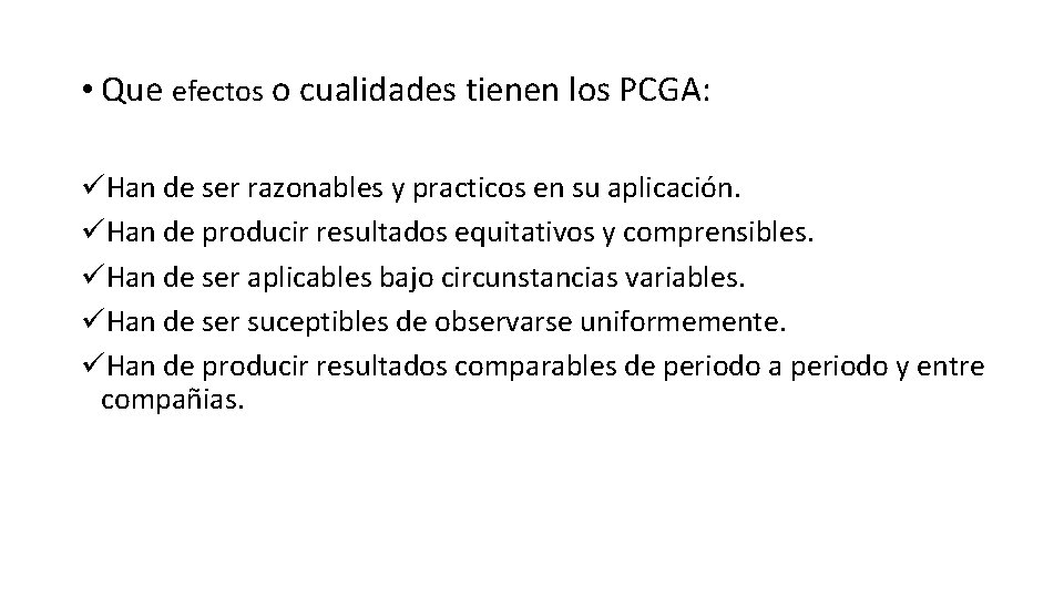  • Que efectos o cualidades tienen los PCGA: üHan de ser razonables y