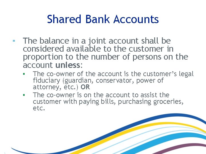 Shared Bank Accounts ▪ The balance in a joint account shall be considered available
