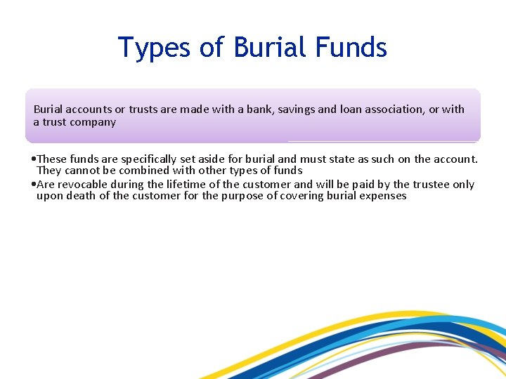 Types of Burial Funds Burial accounts or trusts are made with a bank, savings