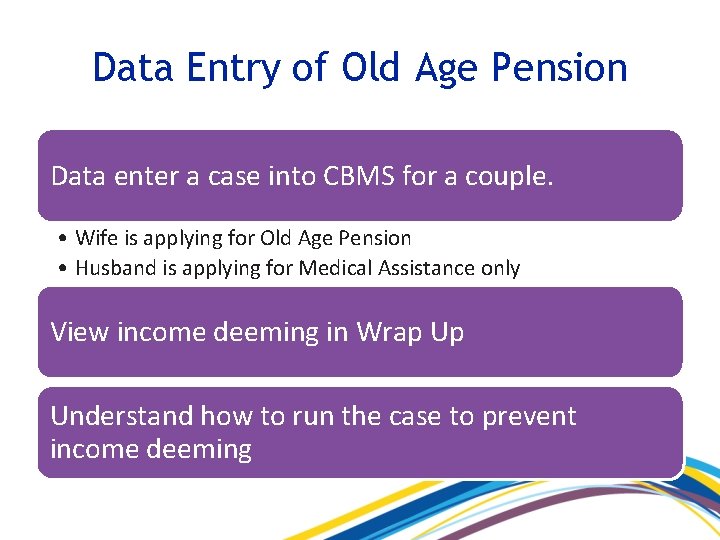 Data Entry of Old Age Pension Data enter a case into CBMS for a
