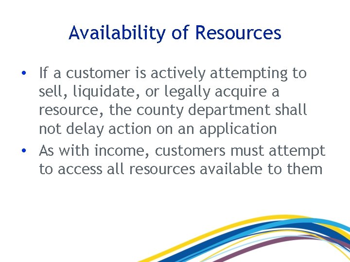Availability of Resources • If a customer is actively attempting to sell, liquidate, or