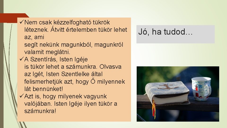 ü Nem csak kézzelfogható tükrök léteznek. Átvitt értelemben tükör lehet az, ami segít nekünk