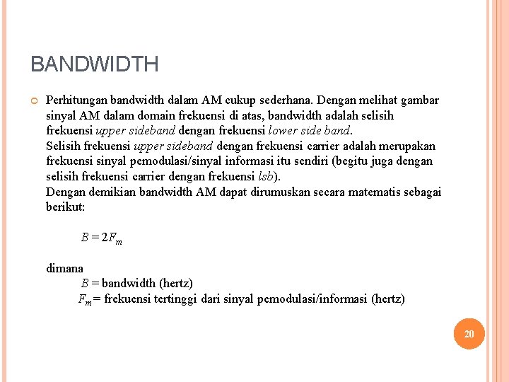 BANDWIDTH Perhitungan bandwidth dalam AM cukup sederhana. Dengan melihat gambar sinyal AM dalam domain