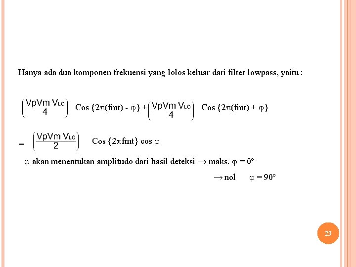 Hanya ada dua komponen frekuensi yang lolos keluar dari filter lowpass, yaitu : Cos