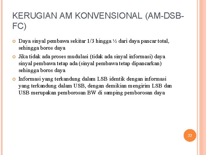 KERUGIAN AM KONVENSIONAL (AM-DSBFC) Daya sinyal pembawa sekitar 1/3 hingga ½ dari daya pancar