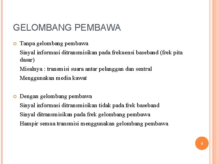 GELOMBANG PEMBAWA Tanpa gelombang pembawa Sinyal informasi ditransmisikan pada frekuensi baseband (frek pita dasar)