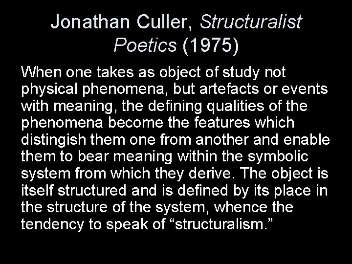 Jonathan Culler, Structuralist Poetics (1975) When one takes as object of study not physical