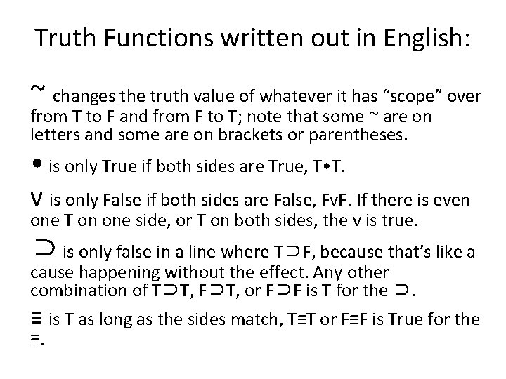 Truth Functions written out in English: ~ changes the truth value of whatever it