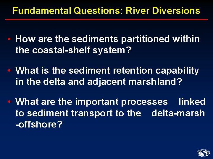 Fundamental Questions: River Diversions • How are the sediments partitioned within the coastal-shelf system?