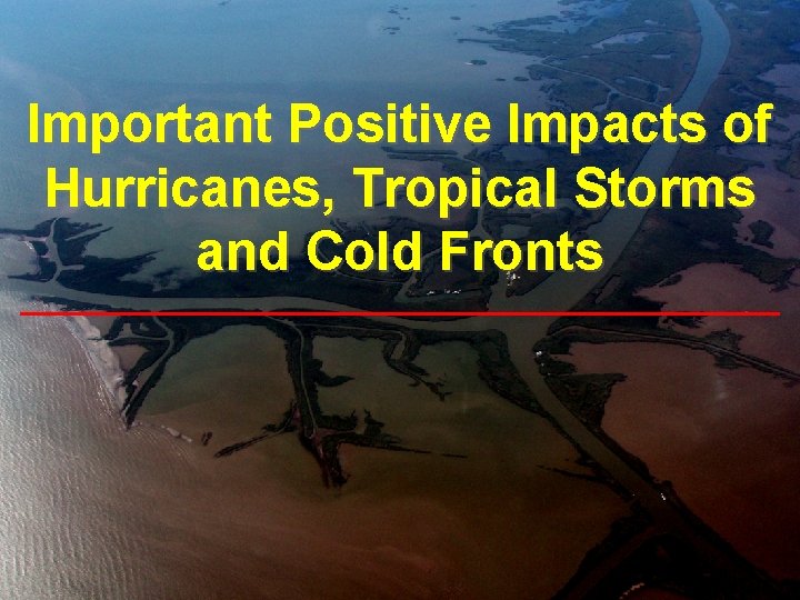 Important Positive Impacts of Hurricanes, Tropical Storms and Cold Fronts 