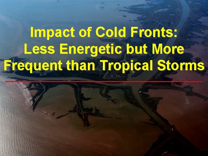 Impact of Cold Fronts: Less Energetic but More Frequent than Tropical Storms 
