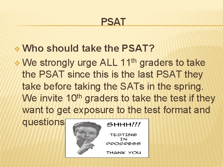 PSAT v Who should take the PSAT? v We strongly urge ALL 11 th