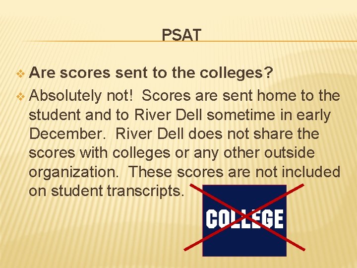 PSAT v Are scores sent to the colleges? v Absolutely not! Scores are sent