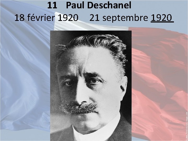 11 Paul Deschanel 18 février 1920 21 septembre 1920 