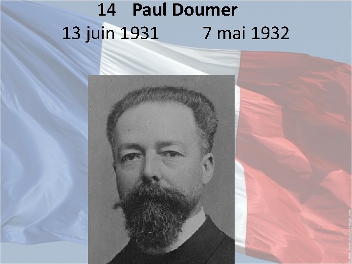 14 Paul Doumer 13 juin 1931 7 mai 1932 