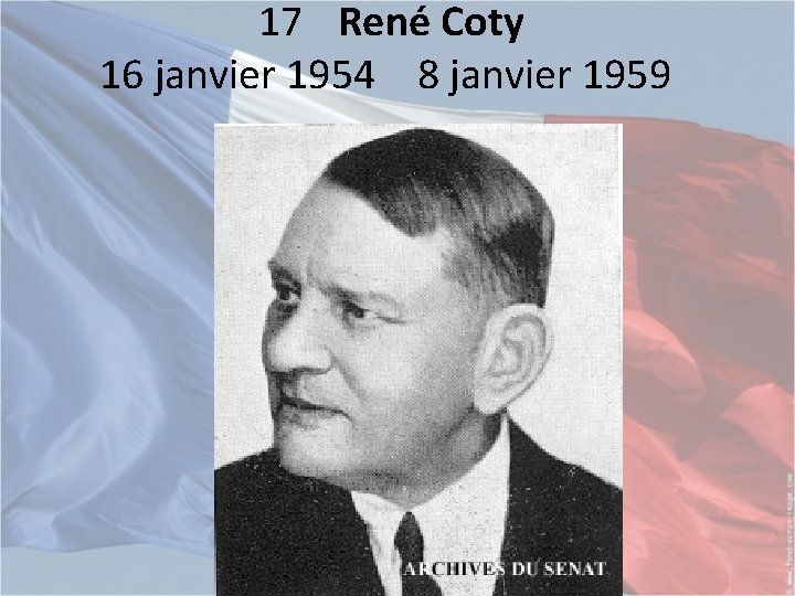 17 René Coty 16 janvier 1954 8 janvier 1959 