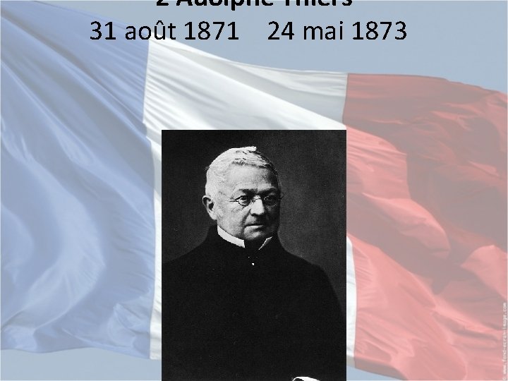 2 Adolphe Thiers 31 août 1871 24 mai 1873 