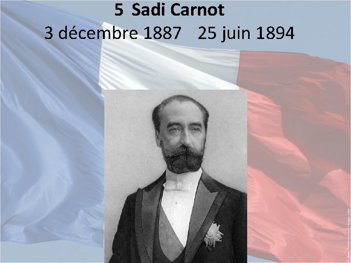 5 Sadi Carnot 3 décembre 1887 25 juin 1894 