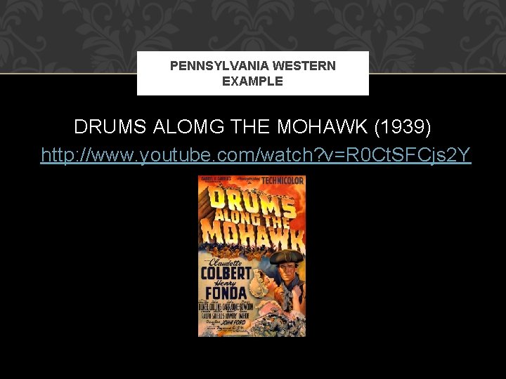 PENNSYLVANIA WESTERN EXAMPLE DRUMS ALOMG THE MOHAWK (1939) http: //www. youtube. com/watch? v=R 0