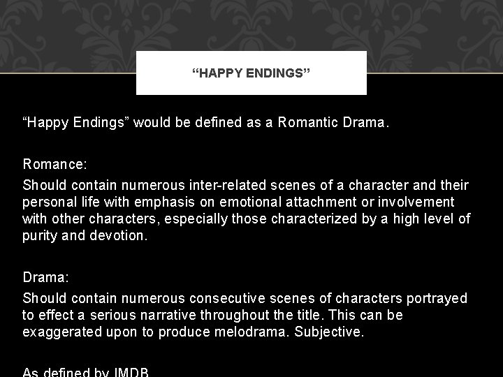 “HAPPY ENDINGS” “Happy Endings” would be defined as a Romantic Drama. Romance: Should contain